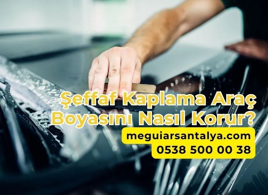 Şeffaf Kaplama Araç Boyasını Nasıl Korur?